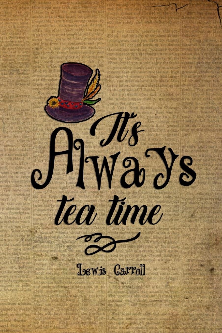 It's Always Tea Time: Blank Lined Notebook ( Alice In Wonderland ) Book
