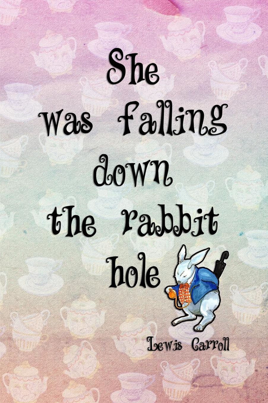 She Was Falling Down The Rabbit Hole: Blank Lined Notebook ( Alice In Wonderland ) Tea