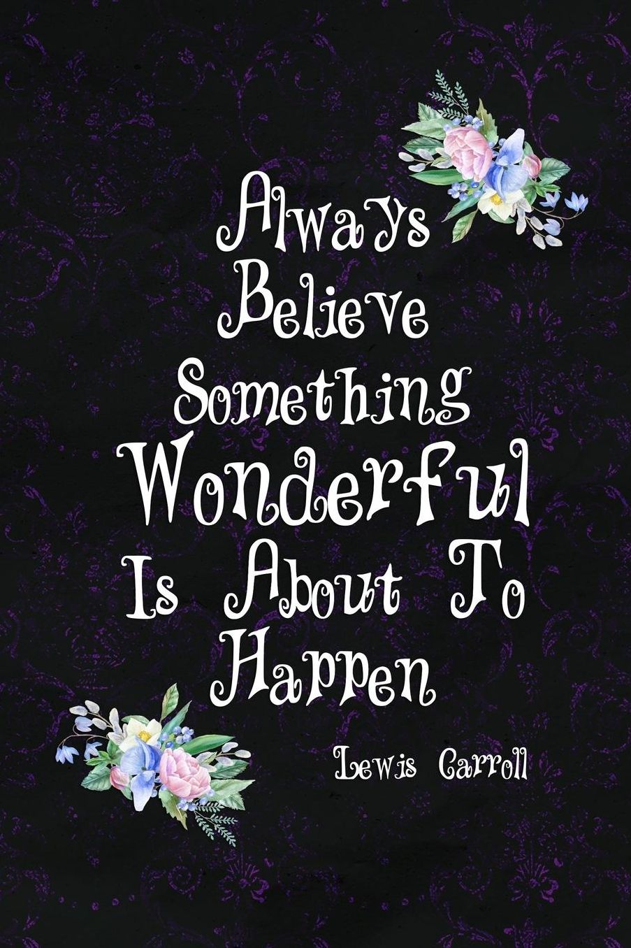 Always Believe Something Wonderful Is About To Happen: Blank Lined Notebook ( Alice In Wonderland ) Black