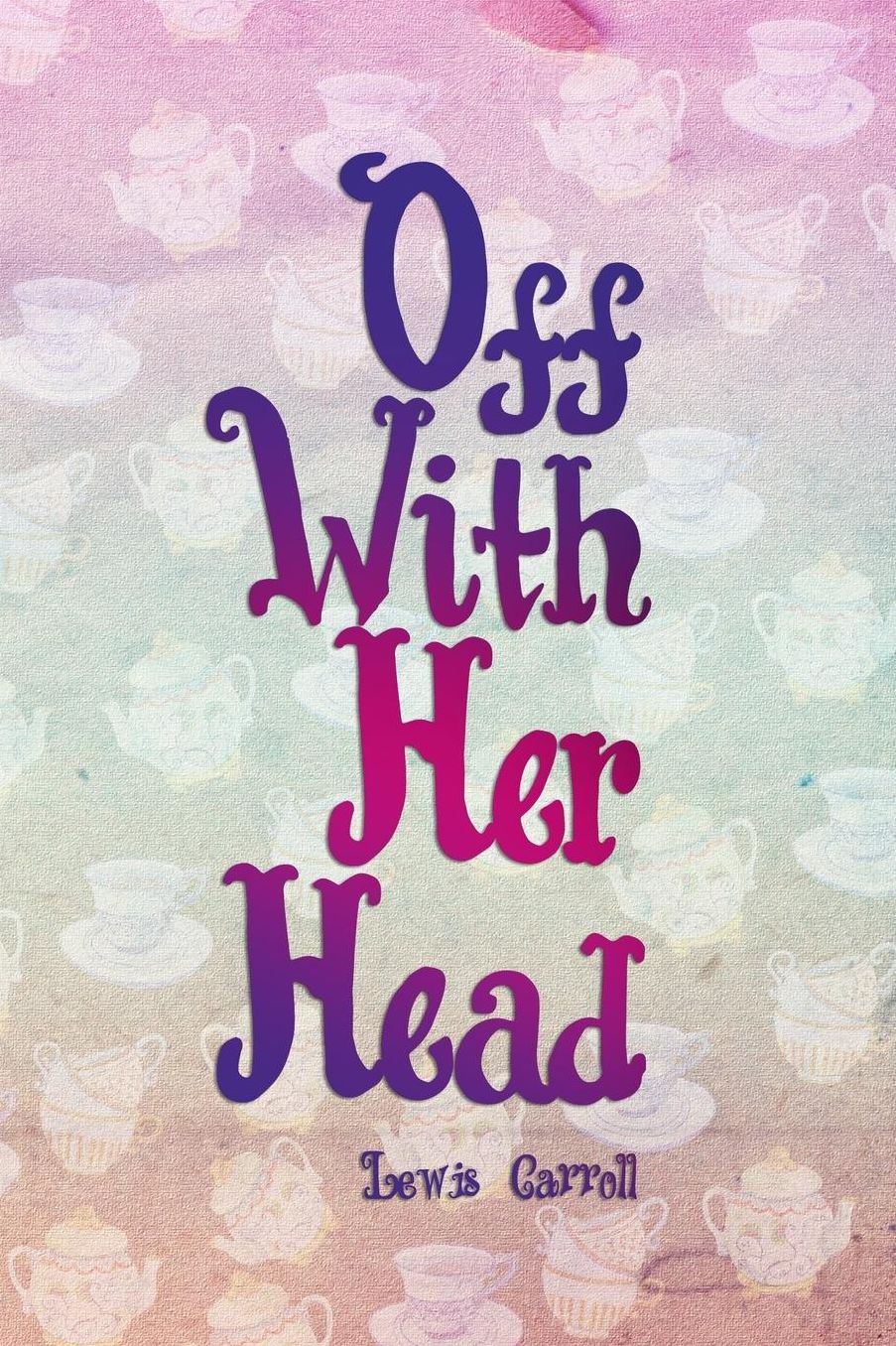 Off With Her Head: Blank Lined Notebook ( Alice In Wonderland ) Tea