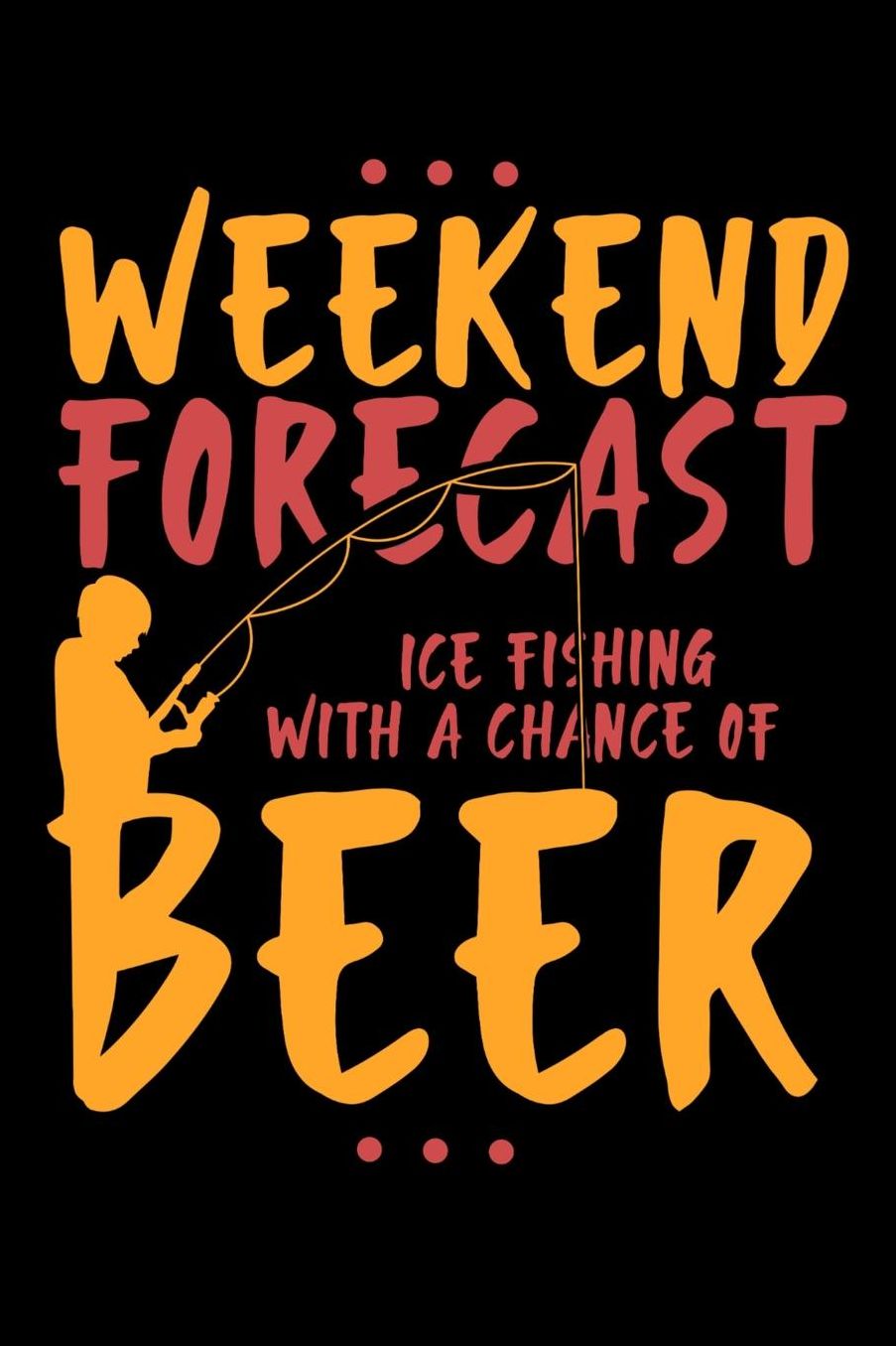 Weekend Forecast Ice Fishing With The Chance Of Beer: 120 Pages I 6x9 I Music Sheet I Funny Fisherman, Boating, Lake & Beer Gifts