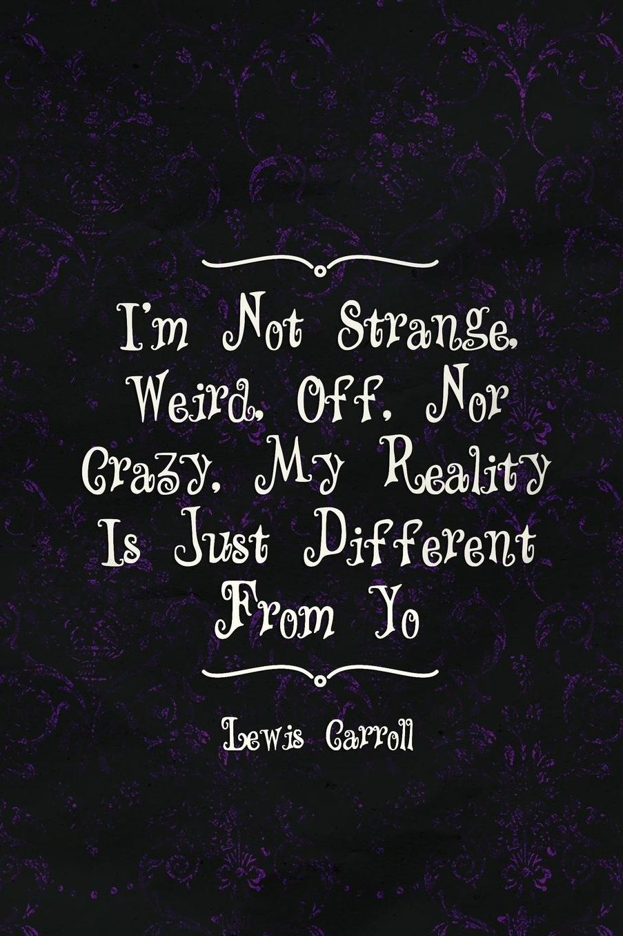 I'm Not Strange, Weird, Off, Nor Crazy, My Reality Is Just Different From Yours: Blank Lined Notebook ( Alice In Wonderland ) Black