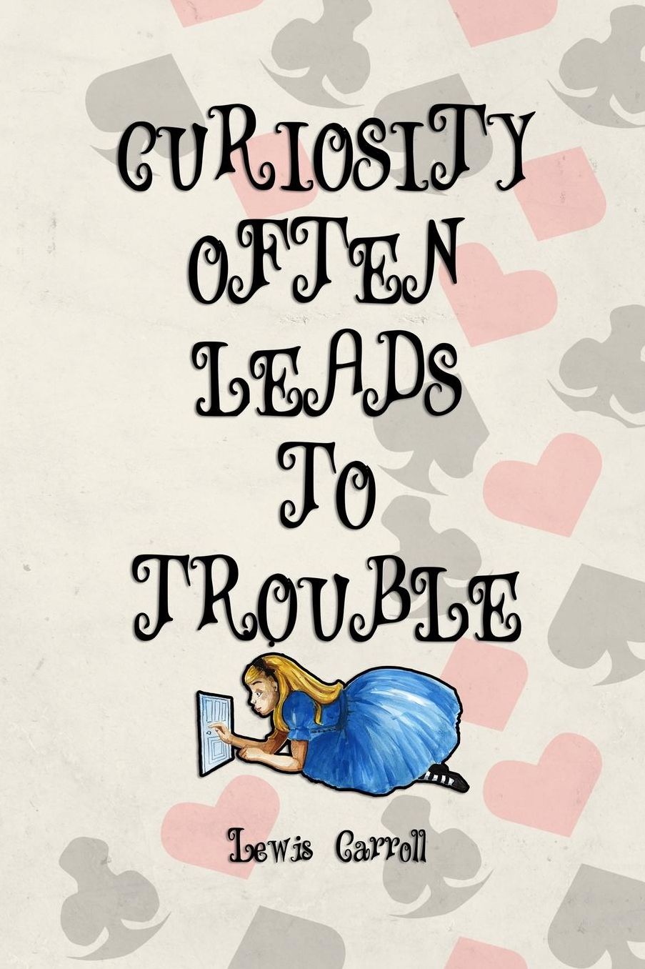 Curiosity Often Leads To Trouble: Blank Lined Notebook ( Alice In Wonderland ) Poker