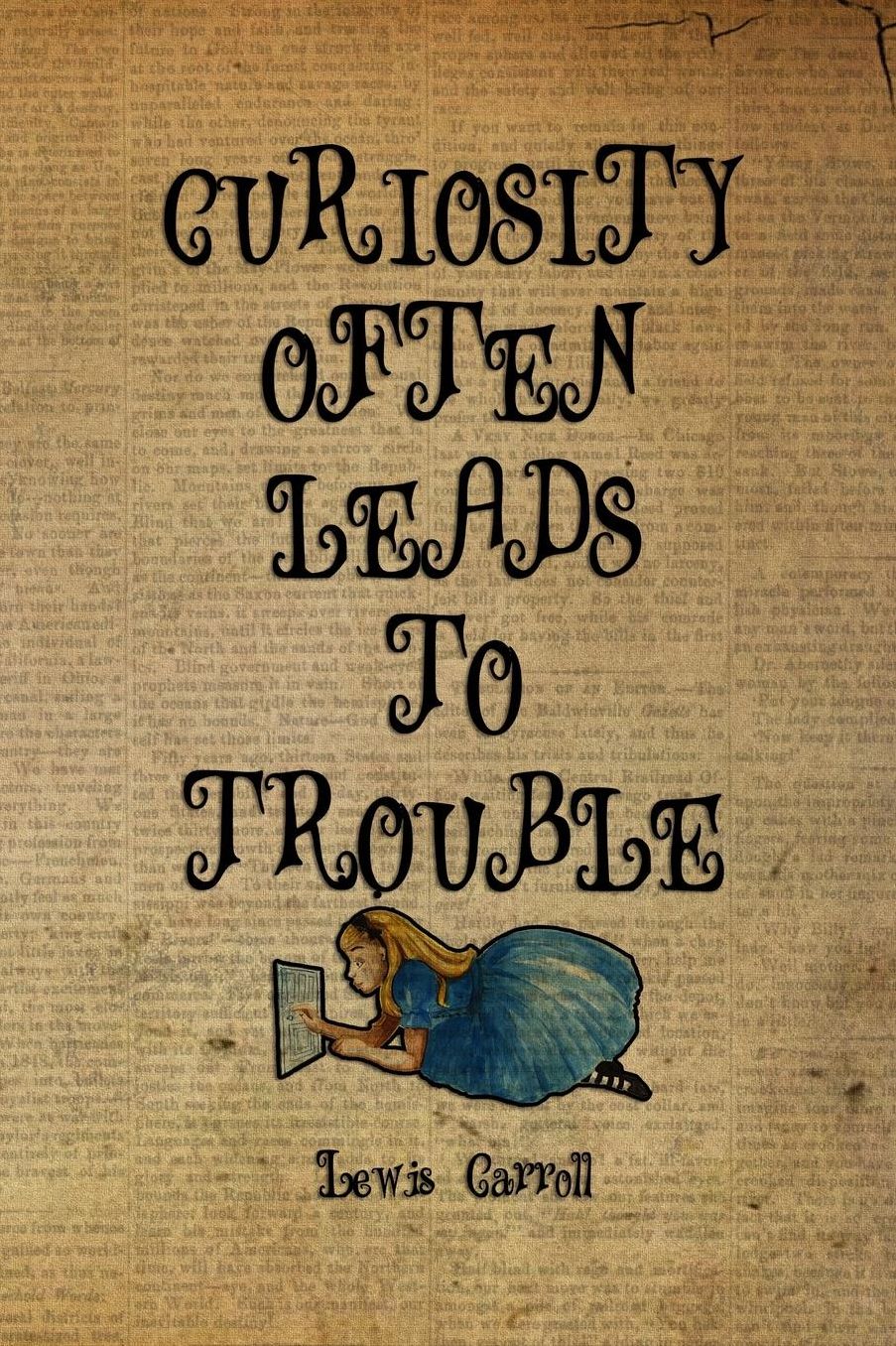 Curiosity Often Leads To Trouble: Blank Lined Notebook ( Alice In Wonderland ) Book