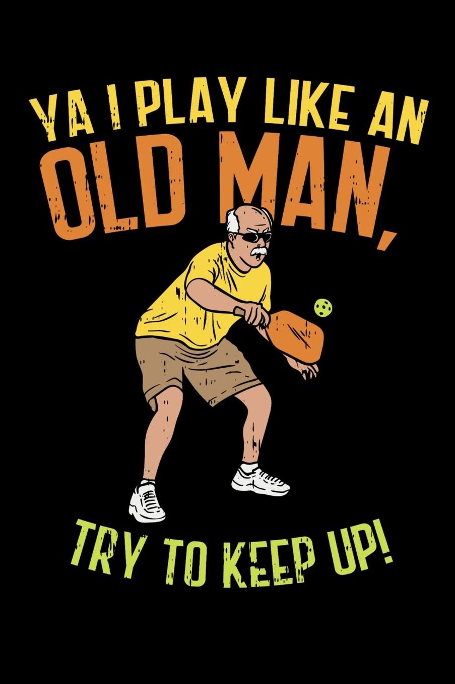 Ya I Play Like An Old Man, Try To Keep Up: 120 Pages I 6x9 I Music Sheet I Funny Pickleball Gifts for Sport Enthusiasts