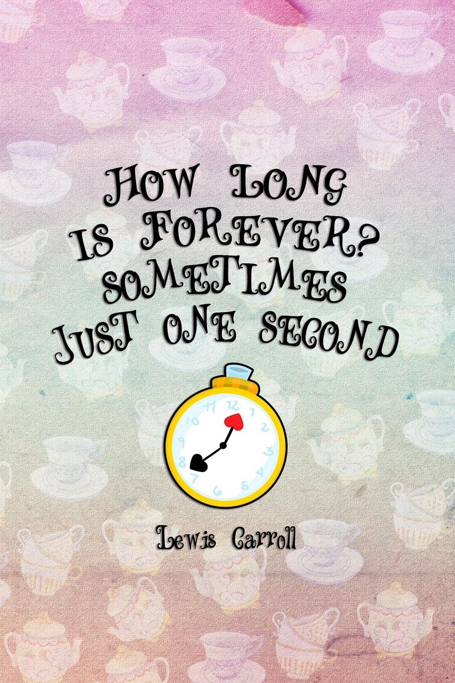 How Long Is Forever? Sometimes Just One Second: Blank Lined Notebook ( Alice In Wonderland ) Tea