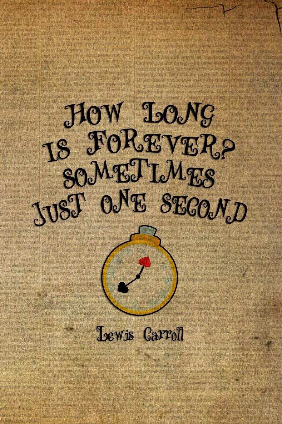 How Long Is Forever? Sometimes Just One Second: Blank Lined Notebook ( Alice In Wonderland ) Book