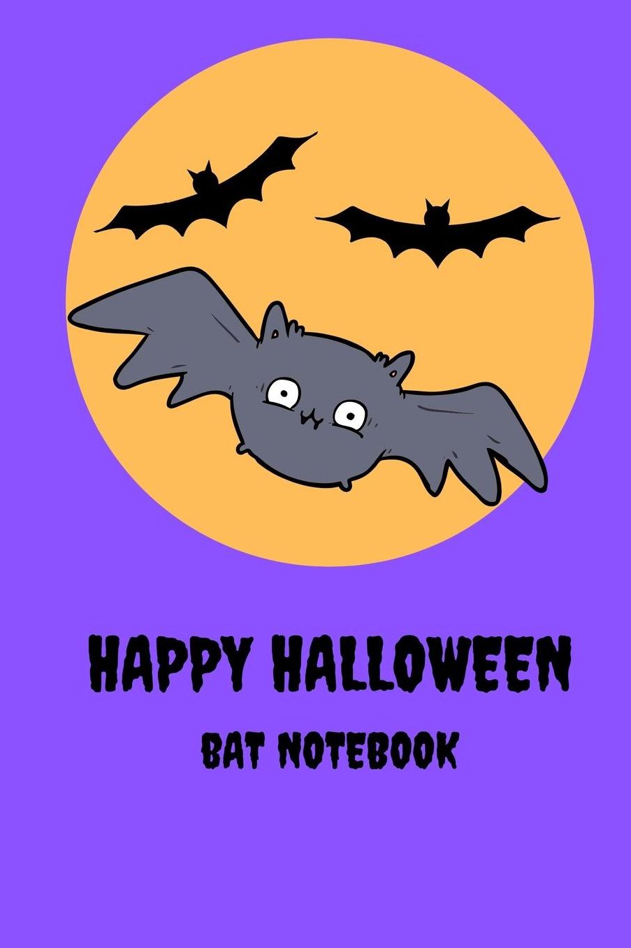 Happy Halloween Bat Notebook: Cute Bat Halloween books for kids, great gift Idea, 6x9 inches lined notebook/journal/Diary to write in, 120 ruled pages, Halloween activity book, trick or treat party favour, boo basket gift exchange