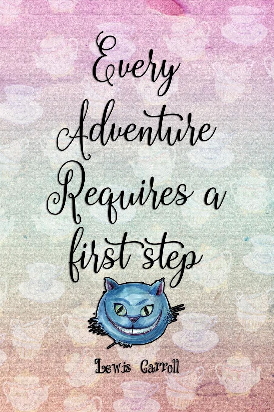 Every Adventure Requires A First Step: Blank Lined Notebook ( Alice In Wonderland ) Tea