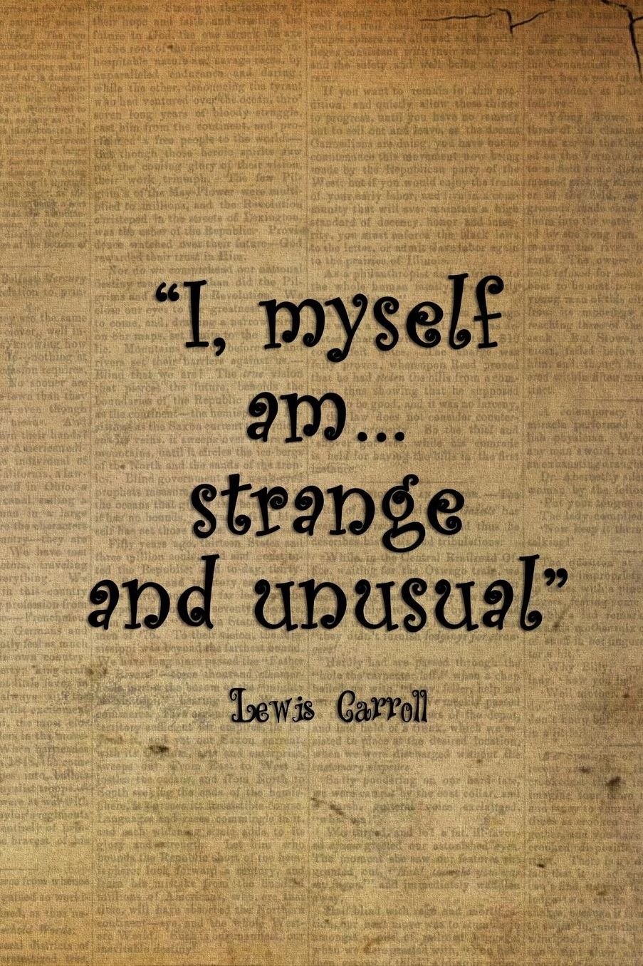 I, Myself Am... Strange And Unusual: Blank Lined Notebook ( Alice In Wonderland ) Book