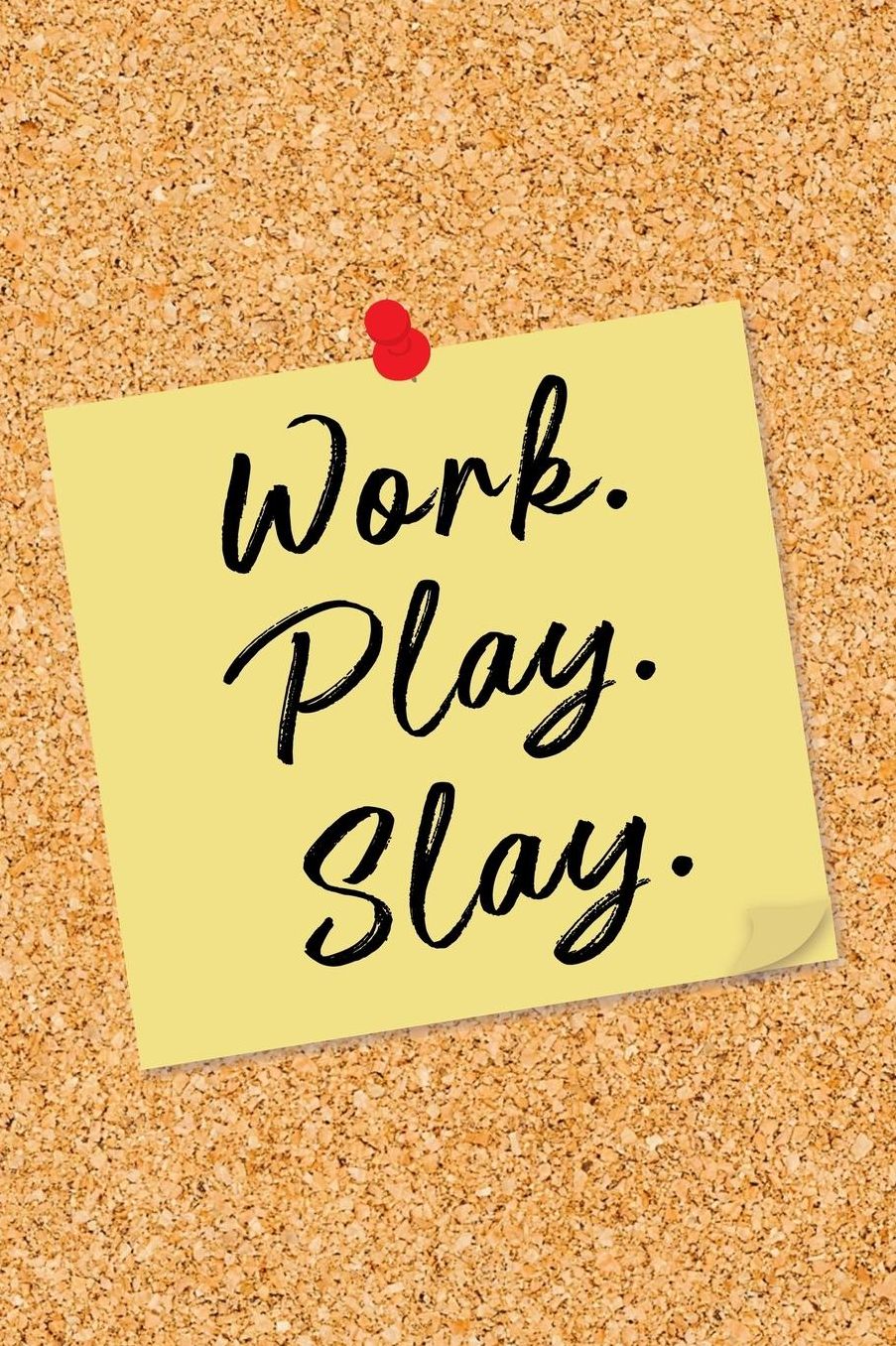 Work. Play. Slay.: Yellow Note on Cork Board Blank Lined Notebook - Motivational Office Life Humor Journal with Lines - Inspirational Novelty Gift Note Book, Writing Pad or Diary for Boss, Coworker, or Employee - College Ruled - 120 Pages - Size 6x9