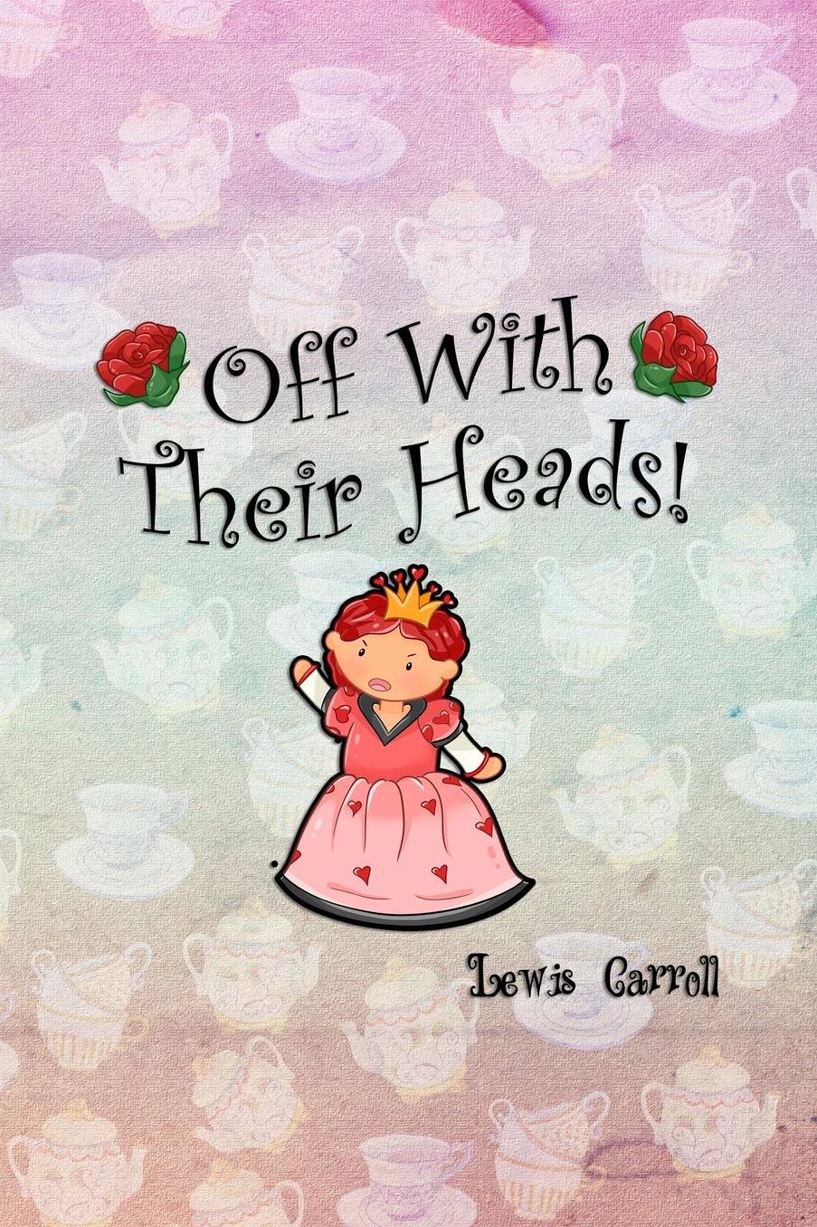 Off With Their Heads!: Blank Lined Notebook ( Alice In Wonderland ) Tea