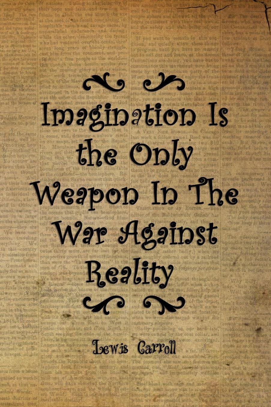 Imagination Is the Only Weapon In The War Against Reality: Blank Lined Notebook ( Alice In Wonderland ) Book