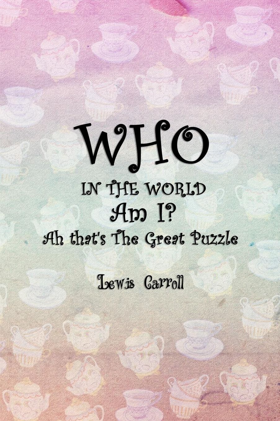 Who In The World Am I? Ah that's The Great Puzzle: Blank Lined Notebook ( Alice In Wonderland ) Tea