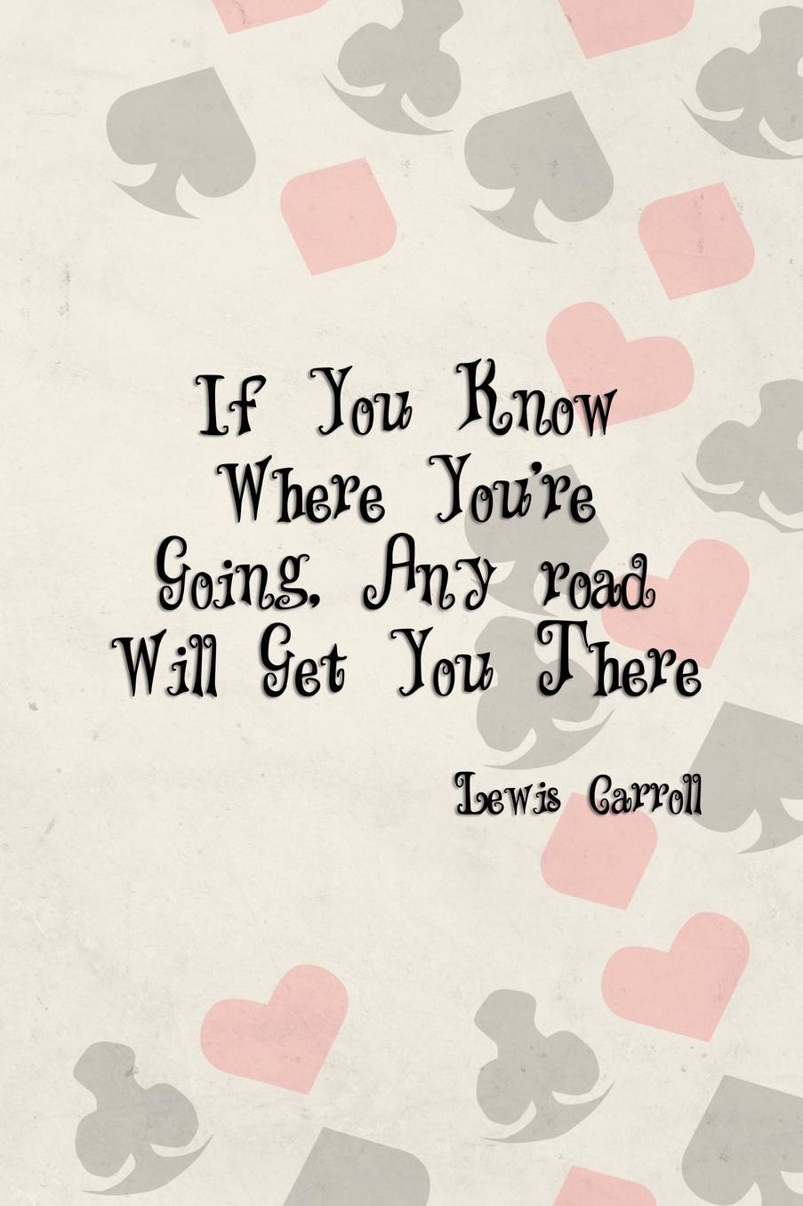 If You Know Where You're Going, Any road Will Get You There: Blank Lined Notebook ( Alice In Wonderland ) Poker