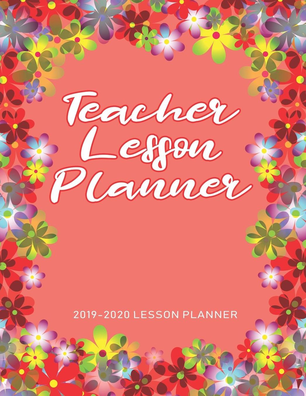 Teacher Lesson Planner: The Essential Teacher Planner 2019 - 2020 Lesson Plan Record Book