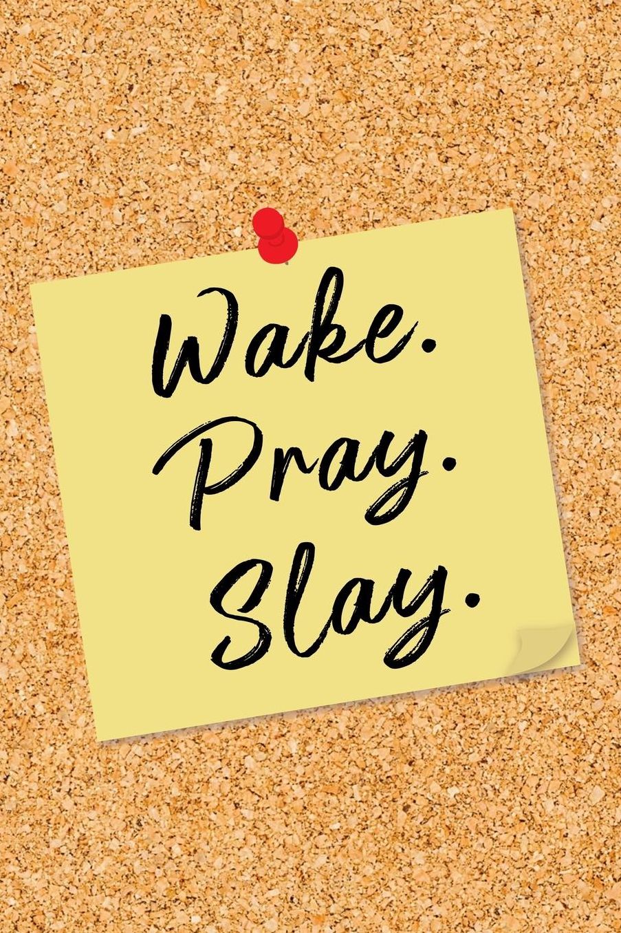 Wake. Pray. Slay.: Yellow Note on Cork Board Blank Lined Notebook - Motivational & Inspirational Journal with Lines for Christians - Fun Novelty Gift Note Book, Writing Pad or Diary for Women and Teen Girls - College Ruled - 120 Pages - Size 6x9