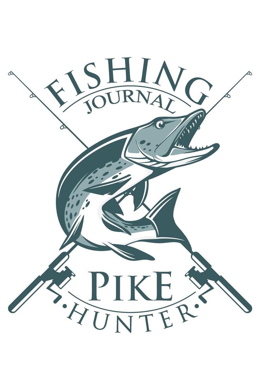 Fishing Journal Pike Hunter: The Excitement or Quiet Joy of Fishing Diary for Serious Fishermen or Weekend Warriors Hobbies Log Weather, Rod, Bait, Moon Cycle and More Perfect Gift For Dad, Grandpa, Mom, Sister, Grandma, Aunt and Friend.