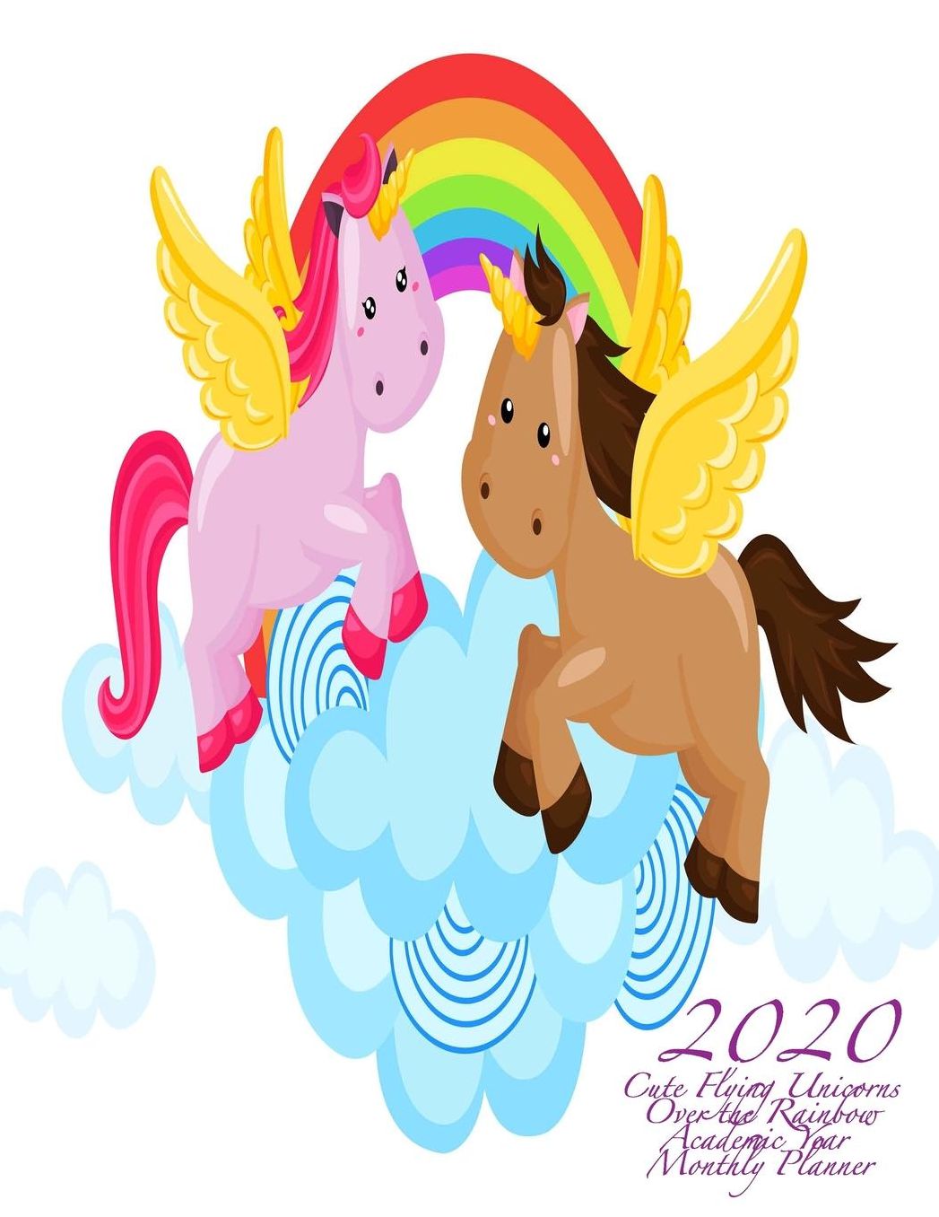 2020 Cute Flying Unicorns Over the Rainbow Academic Year Monthly Planner: July 2019 To December 2020 Calendar Schedule Organizer with Inspirational Quotes