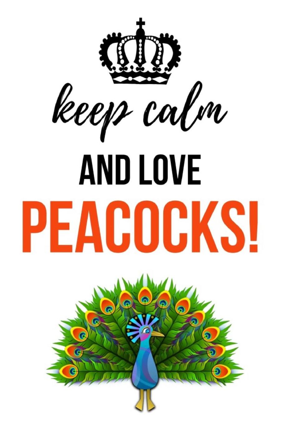 Keep Calm And Love Peacocks!: Cute Journal / Notebook / Notepad / Diary, Gifts For Bird Lovers