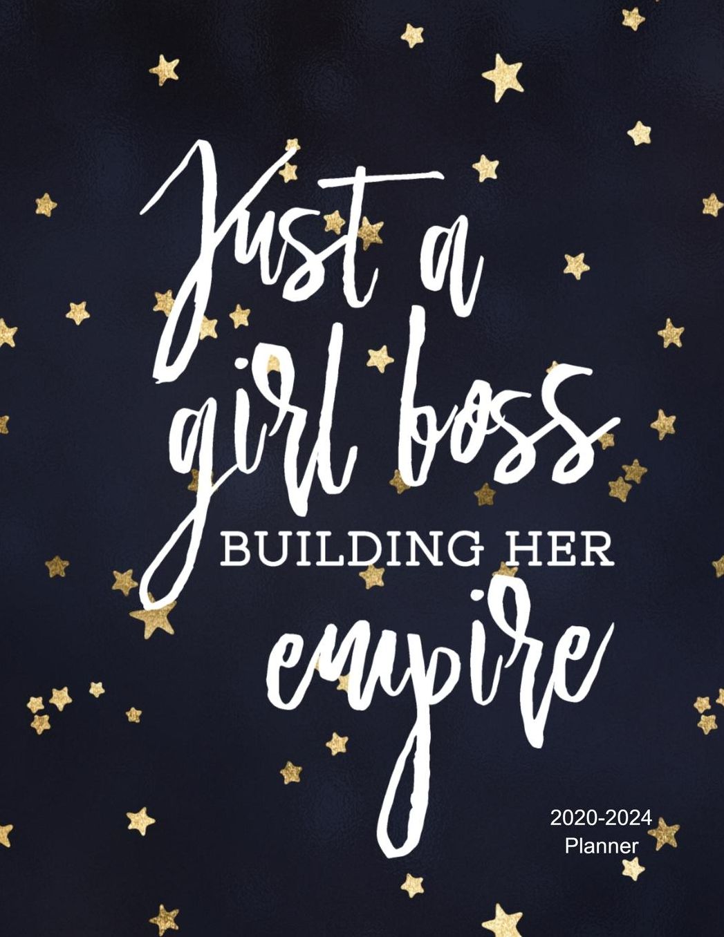 Just A Girl Boss Building Her Empire 2020-2024 Planner: 2020-2024 Daily, Monthly, 5 Year Planner, Organizer, Appointment Scheduler, Personal Journal, Logbook, 60 Months Calendar....