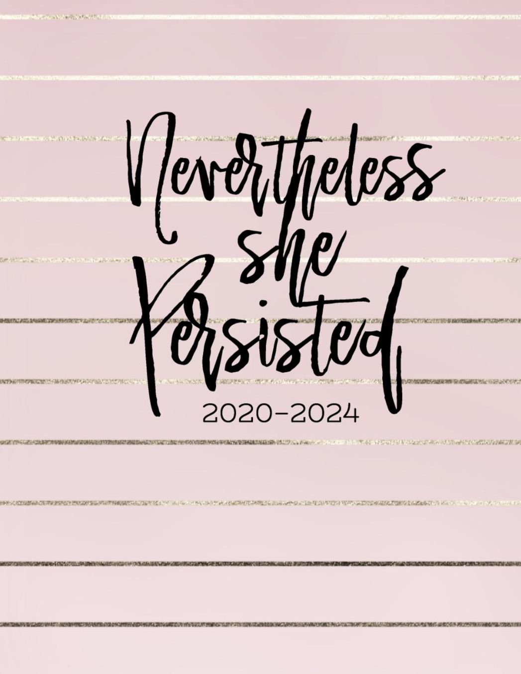 Nevertheless She Persisted 2020 -2024: 2020-2024 Daily, Monthly, 5 Year Planner, Organizer, Appointment Scheduler, Personal Journal, Logbook, 60 Months Calendar....
