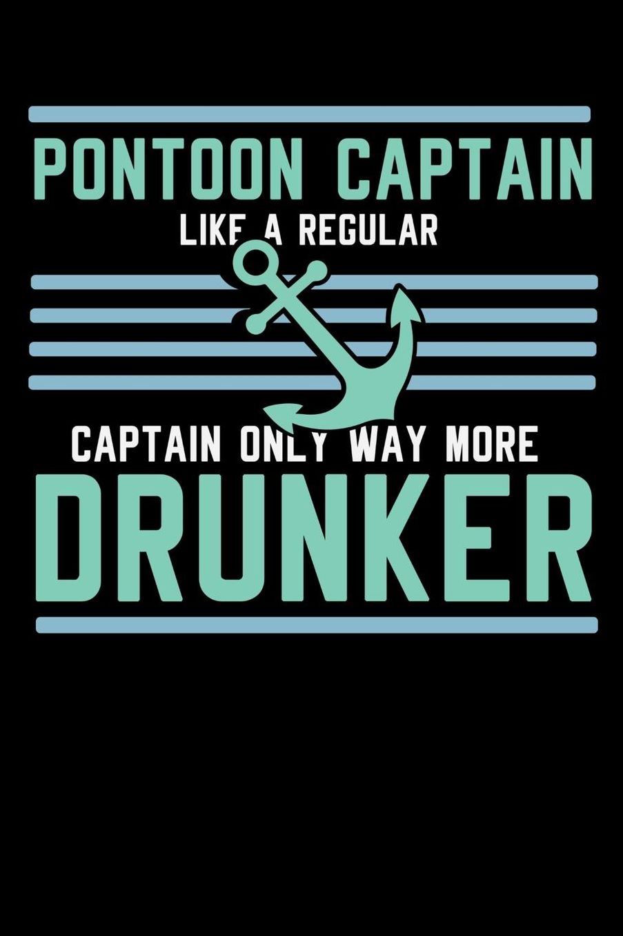 Pontoon Captain Lika A Regular Captain Only More Drunker: 120 Pages I 6x9 I Music Sheet I Funny Boating, Sailing & Vacation Gifts