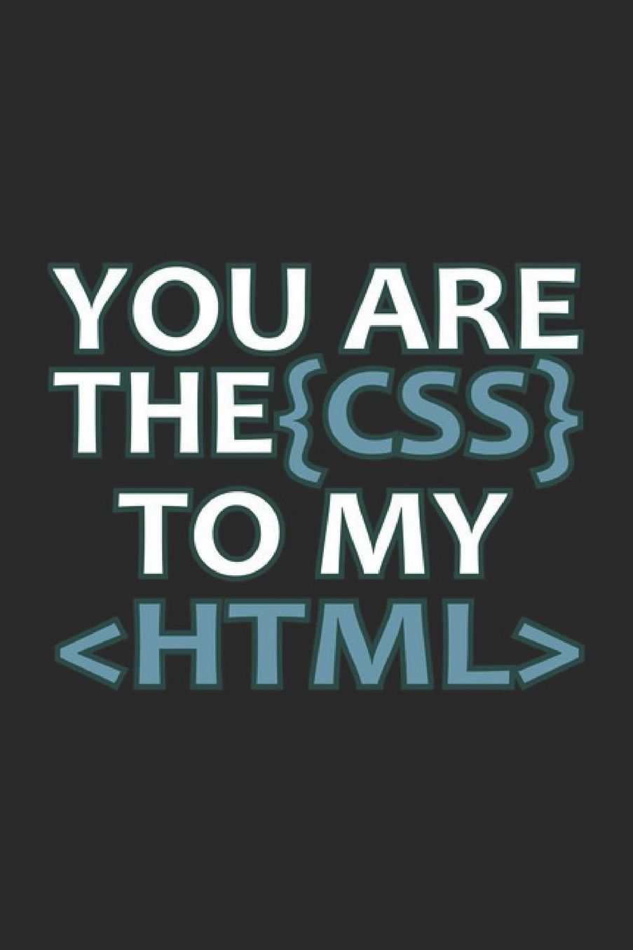 You Are The CSS To My HTML: Programming Developer Notebook Computer Science Journal for Coder, Coding Samples Programmers and computer nerds for sketches, notes, tasks, code ideas and To-Do lists, Dot Grid notebook, 120 pages