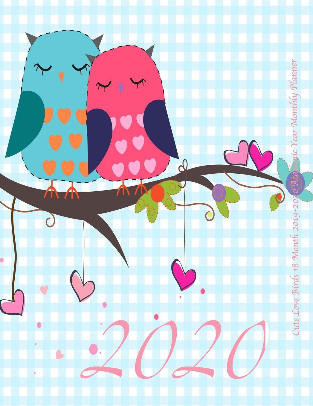 2020 Cute Love Birds 18 Month 2019-2020 Academic Year Monthly Planner: July 2019 To December 2020 Calendar Schedule Organizer with Inspirational Quotes