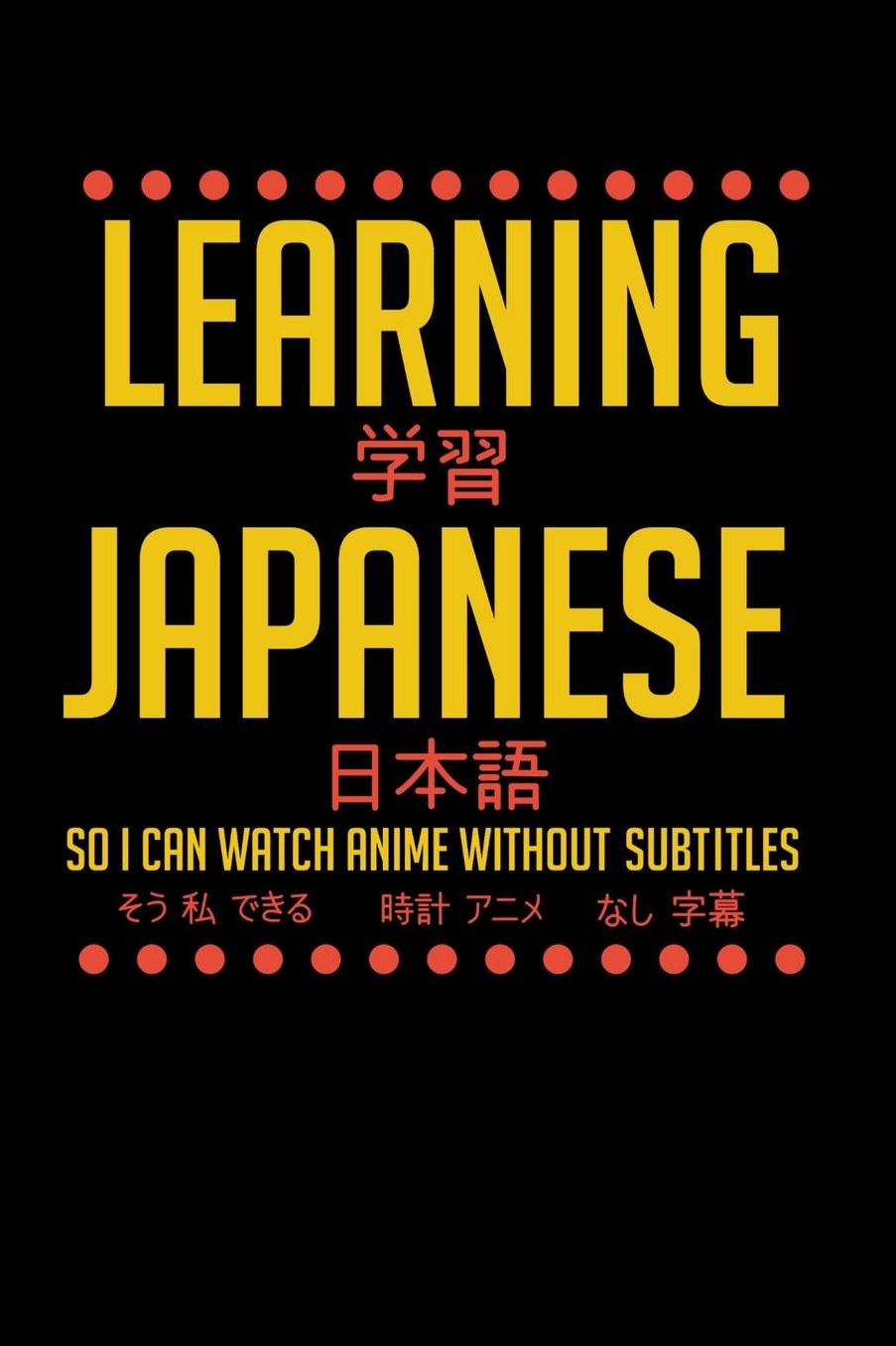Learning Japanese So I Can Watch Anime Without Subtitles: 120 Pages I 6x9 I Music Sheet I Funny Manga & Japanese Animation Lover Gifts