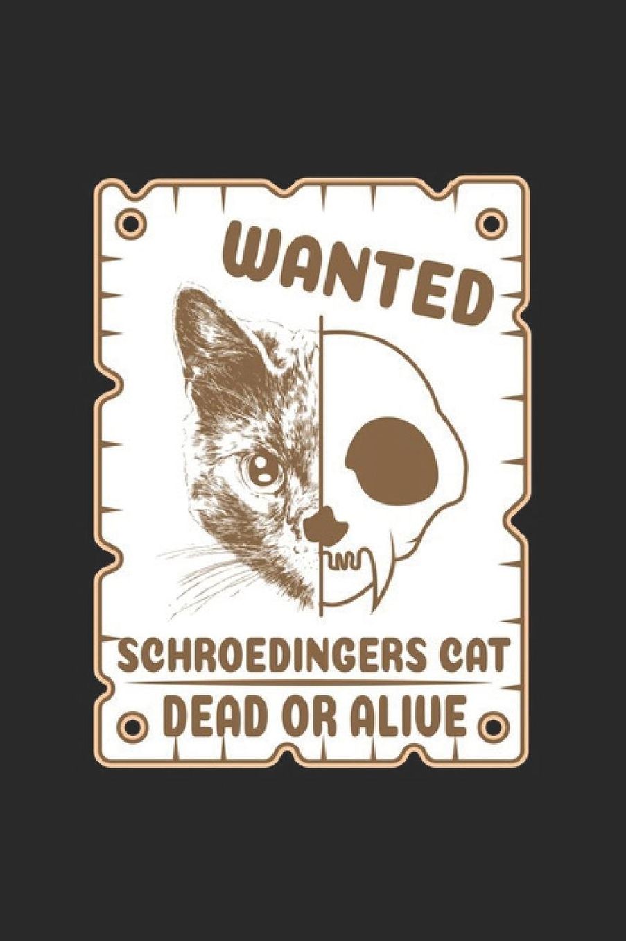 Wanted Schroedingers Cat Dead Or Alive: Science Chemistry Notebook Biology Physics Journal for Scientist, Biologist, Chemist and Science Students, for sketches, ideas, formulas and To-Do lists, Dot Grid notebook, 120 pages