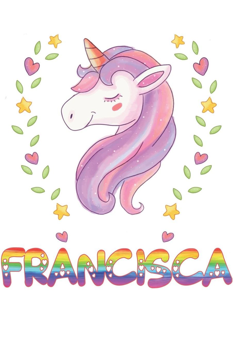 Francisca: Francisca Notebook Journal 6x9 Personalized Gift For Francisca Unicorn Rainbow Colors Lined Paper