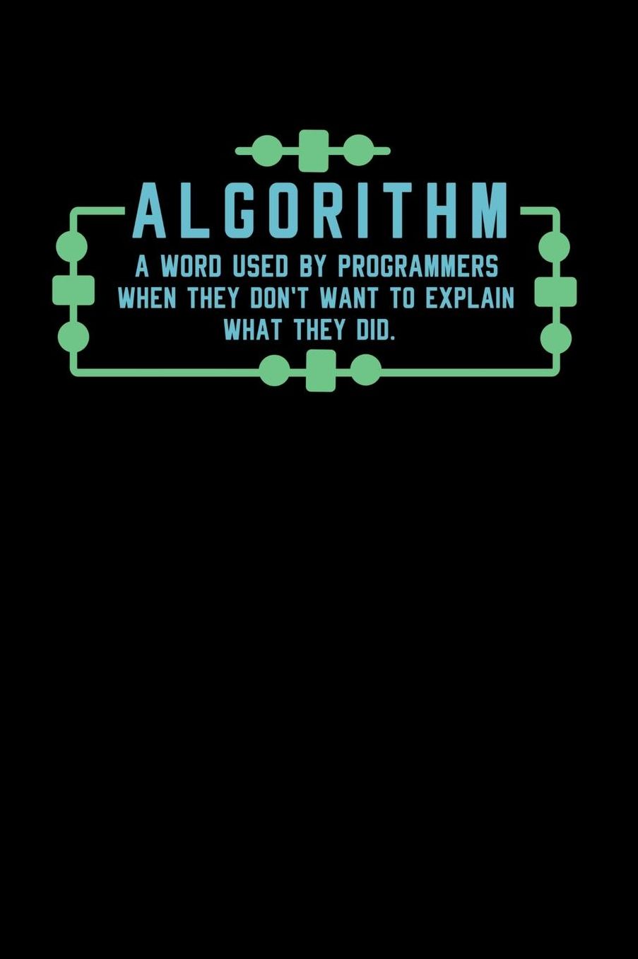 Algorithm A Word Used By Programmers When They Don't Want To Explain What They Did: 120 Pages I 6x9 I Music Sheet I Funny Software Engineering, Coder & Hacker Gifts