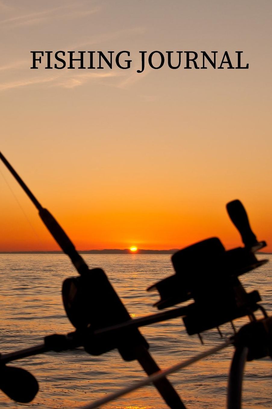 Fishing Journal: The Quiet Joy of Fishing at Sunset or Sunrise. Diary for Serious Fishermen or Weekend Warriors Hobbies Log Weather, Rod, Bait, Moon Cycle and More Perfect Gift For Dad, Grandpa, Mom, Sister, Grandma, Aunt and Friend.