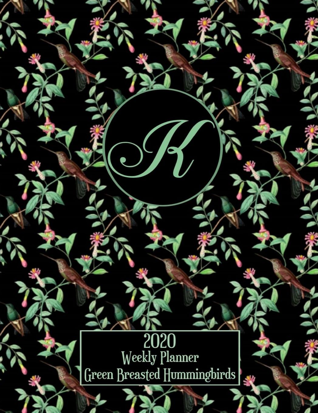 2020 Weekly Planner - Green Breasted Hummingbirds - Personalized Letter K - 14 Month Large Print: Hummingbirds With Pink Trumpet Vines - Black Background - Customized Interior