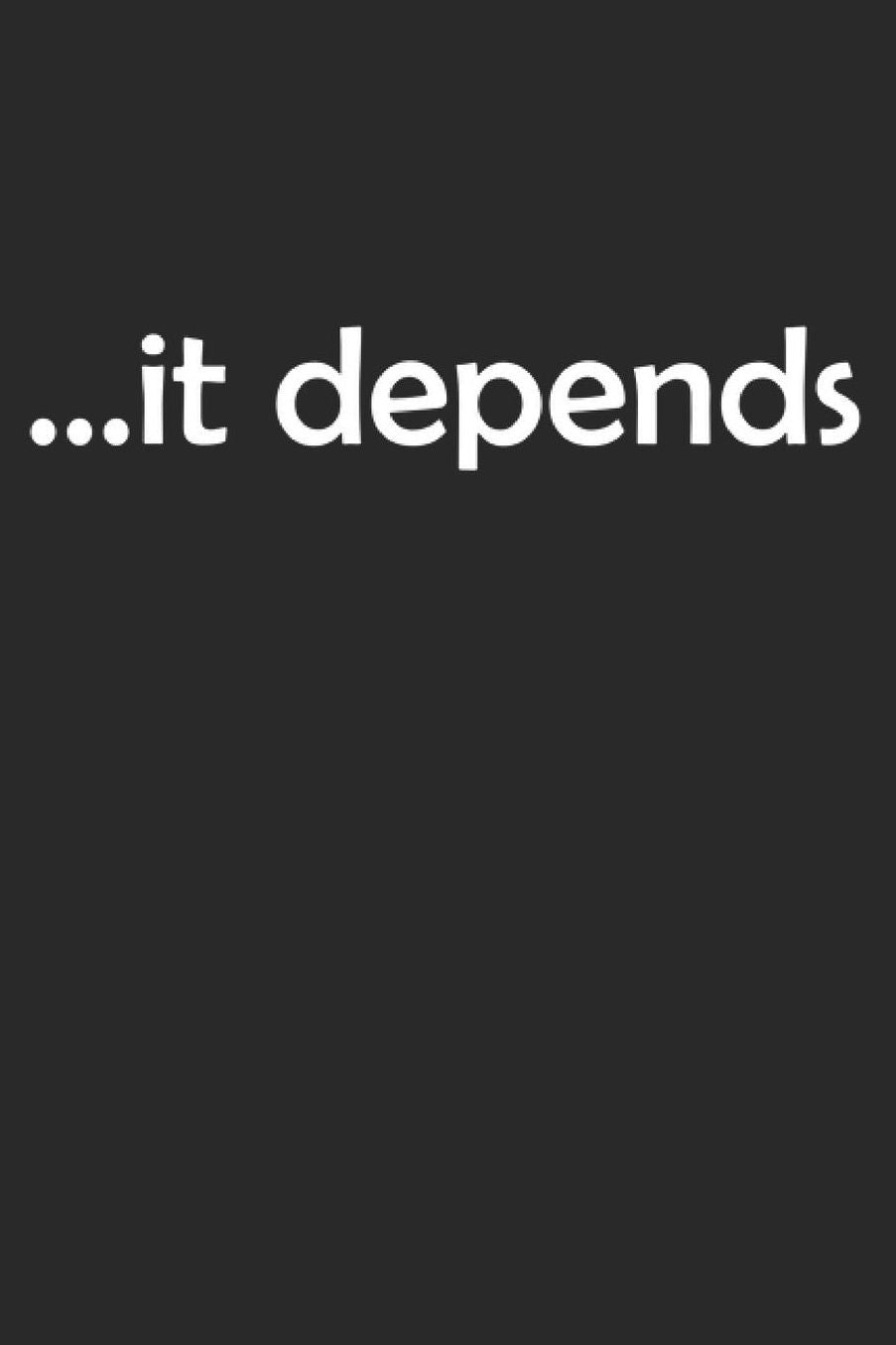 it depends: Programming Developer Notebook Computer Science Journal for Coder, Coding Samples Programmers and computer nerds for sketches, notes, tasks, code ideas and To-Do lists, Dot Grid notebook, 120 pages