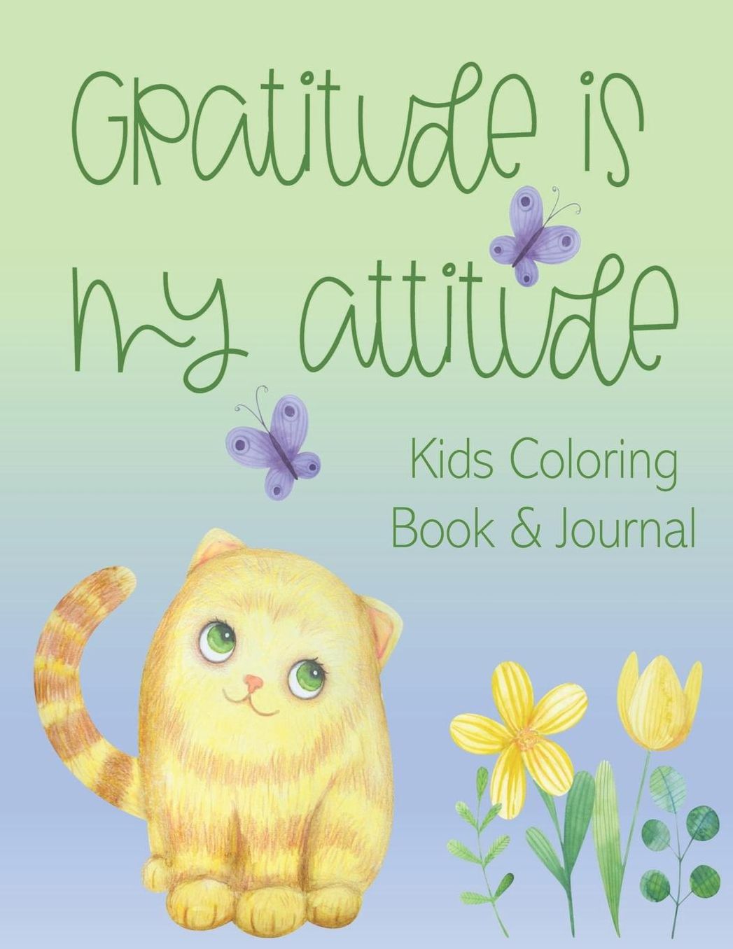 Gratitude is My Attitude: Kids Coloring Book & Journal, Teaching Gratefulness to Children Through Writing, Coloring & Expressing Feelings