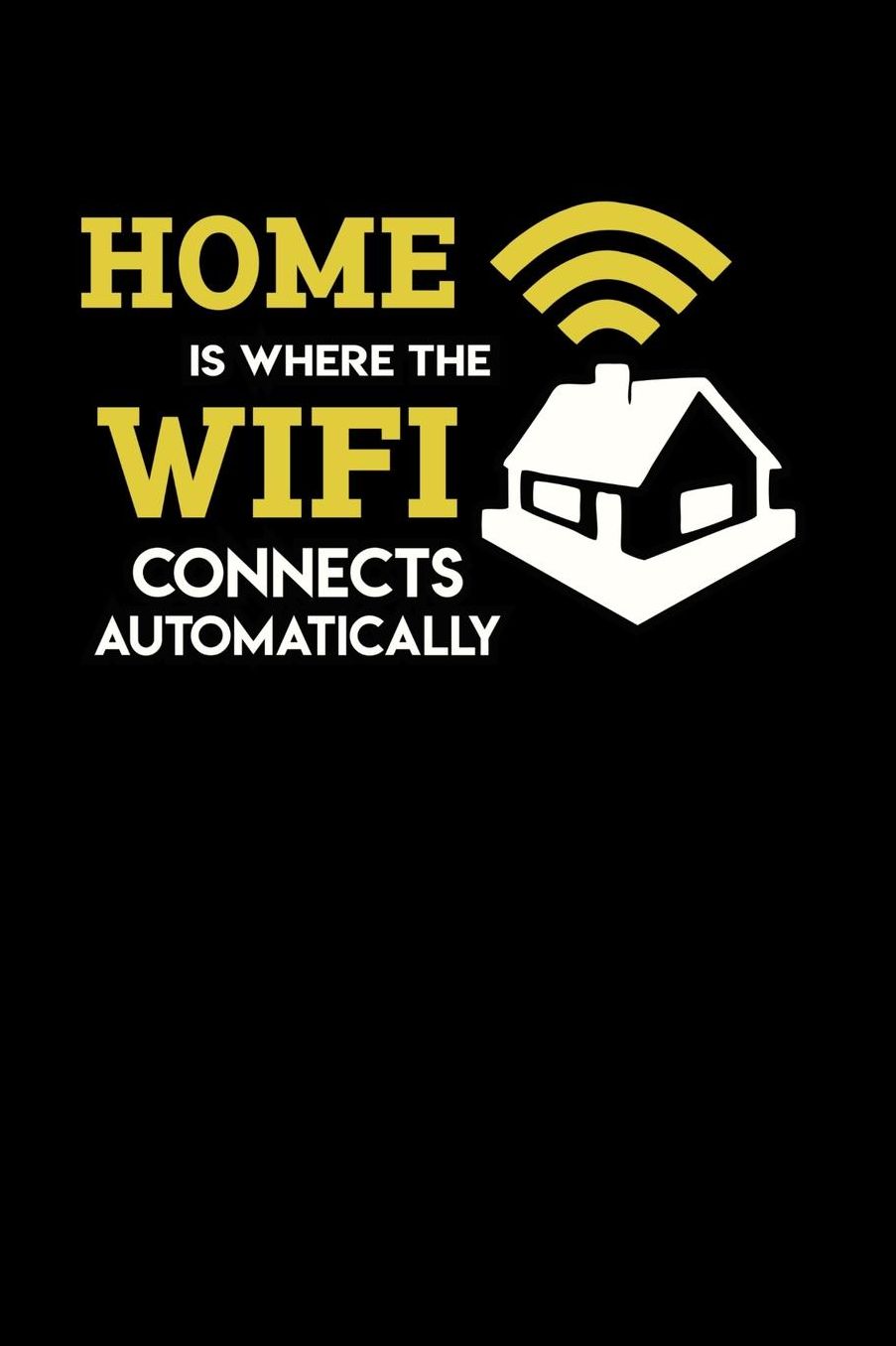 Home Is Where The Wifi Connects Automatically: 120 Pages I 6x9 I Music Sheet I Funny Computer Programmer & Gaming Gifts for Geeks