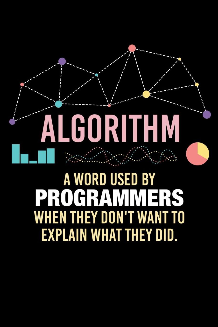 Algorithm A Word Used By Programmers When They Don't Want To Explain What They Did: 120 Pages I 6x9 I Music Sheet I Funny Software Engineering, Coder & Hacker Gifts