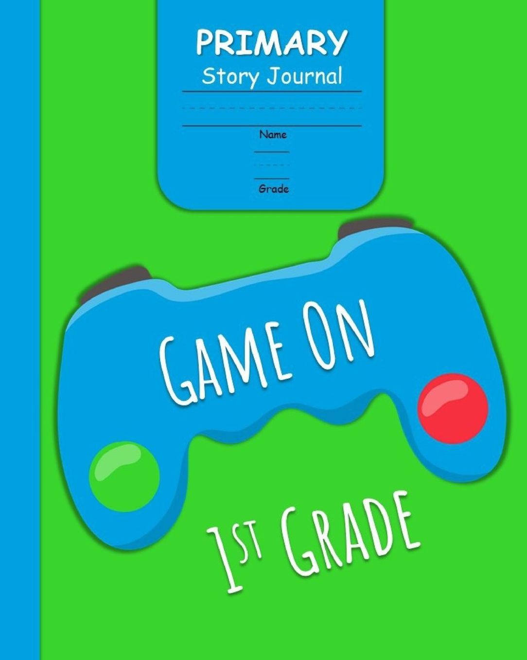 Game On 1st Grade Primary Story Journal: for Boys with 3-Line Writing Paper and Picture Space Ready for Back to School Handwriting & Spelling Practice Grades K-2 (Video Game Cover)
