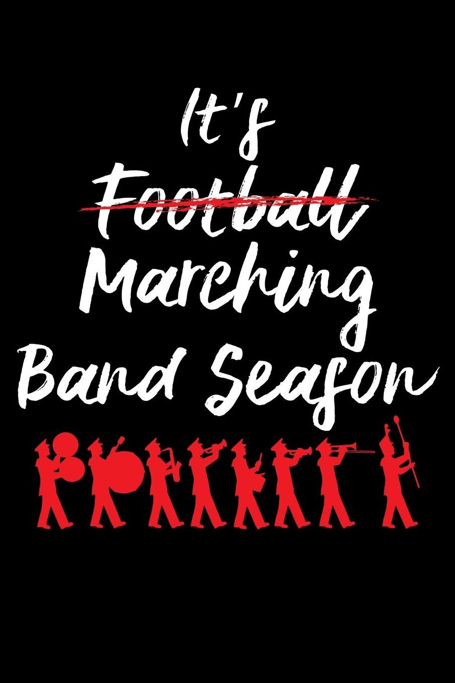 It's Marching Band Season: Marching Band Members 110 Page 6x9 Inch Blank Music Stave Manuscript Sheet Notebook