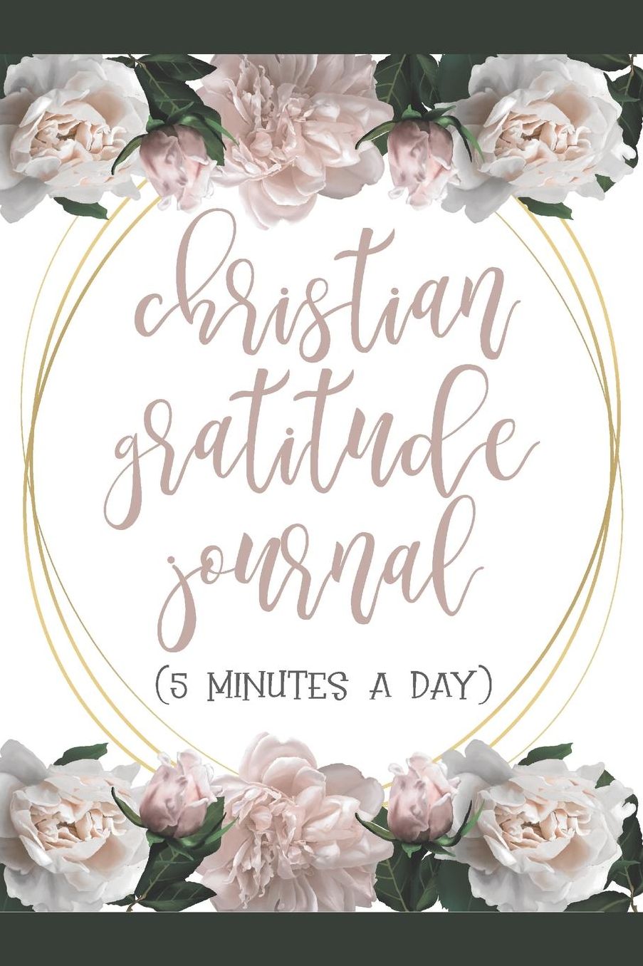 Christian Gratitude Journal 5 Minutes a Day: Positive Reflections and Devotional with Daily Bible Verse