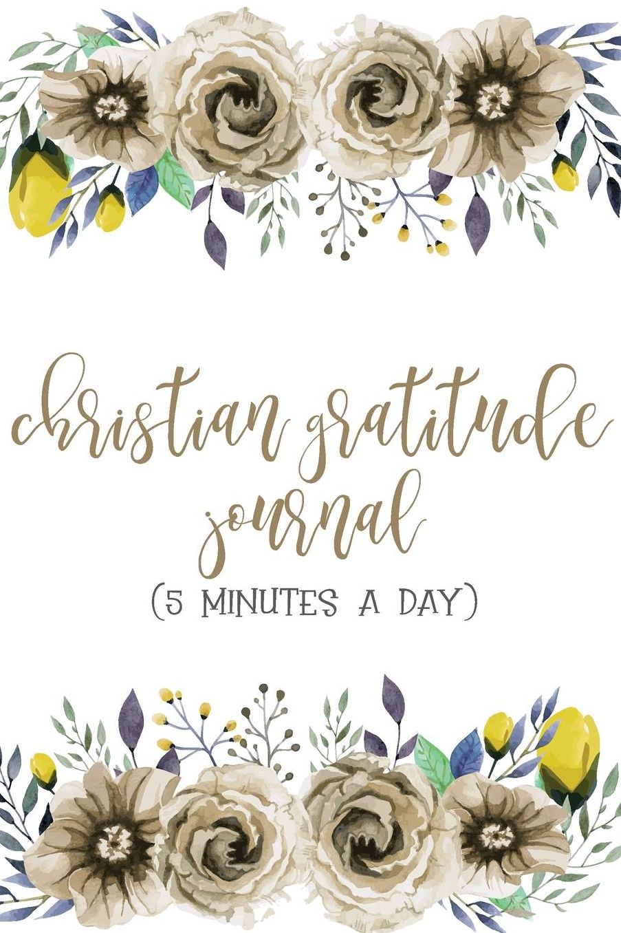 Christian Gratitude Journal 5 Minutes a Day: Positive Reflections and Devotional with Daily Bible Verse
