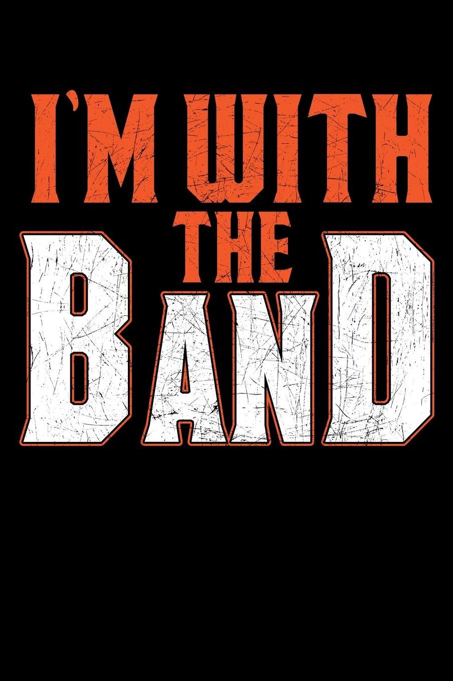 I'm With The Band: Marching Band Members 110 Page 6x9 Inch Blank Music Stave Manuscript Sheet Notebook