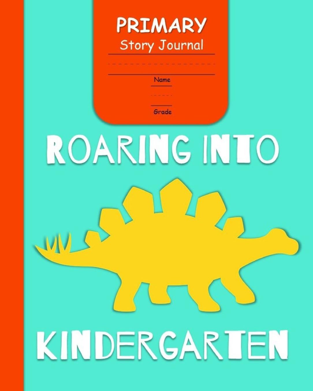 Roaring Into Kindergarten Primary Story Journal: for Boys with 3-Line Writing Paper and Picture Space Ready for Back to School Handwriting & Spelling Practice Grades K-2 Dinosaur Cover)