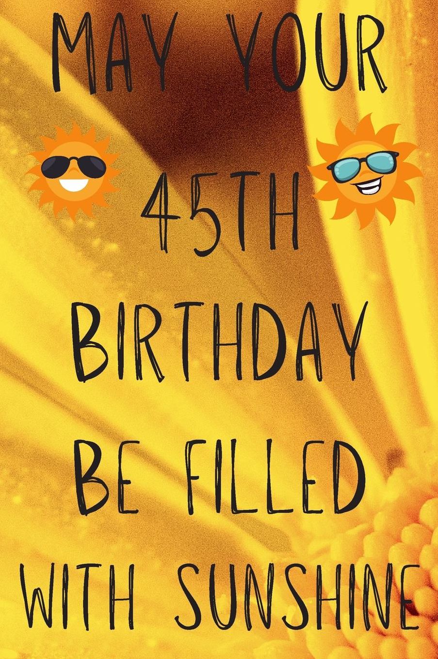 May Your 45th Birthday Be Filled With Sunshine: Funny 45th Birthday Gift Sunshine Journal / Notebook / Diary (6 x 9 - 110 Blank Lined Pages)