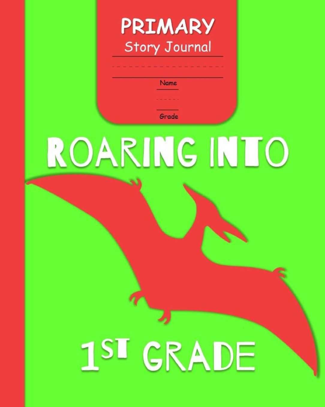 Roaring Into 1st Grade Primary Story Journal: for Boys with 3-Line Writing Paper and Picture Space Ready for Back to School Handwriting & Spelling Practice Grades K-2 Dinosaur Cover)