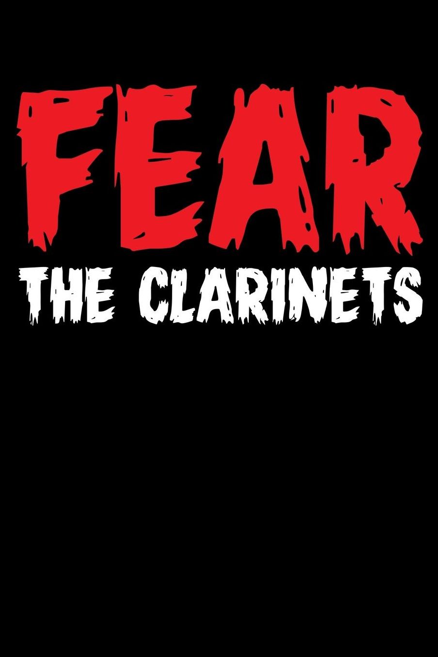 Fear The Clarinets: Marching Band Members 110 Page 6x9 Inch Blank Music Stave Manuscript Sheet Notebook