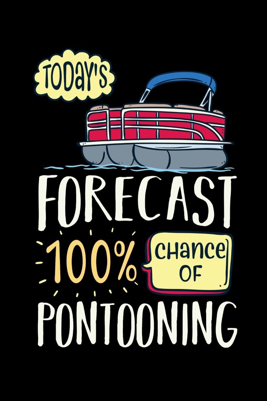 Today's Forecast 100% Chance Of Pontooning: 120 Pages I 6x9 I Music Sheet I Funny Boating, Sailing & Vacation Gifts