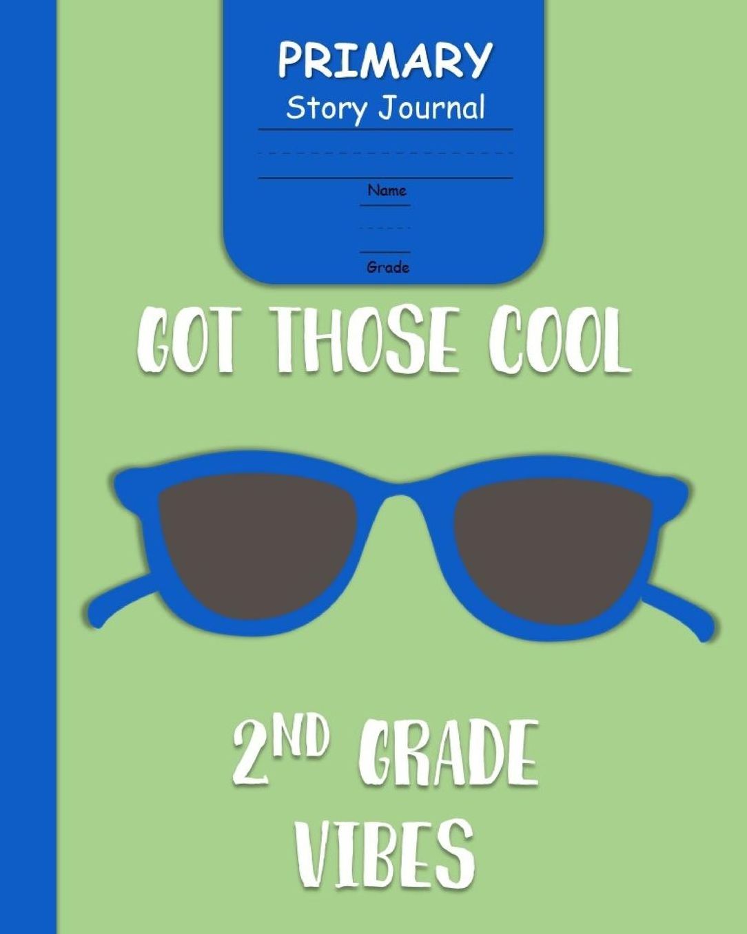 Got Those Cool 2nd Grade Vibes: for Boys with 3-Line Writing Paper and Picture Space Ready for Back to School Handwriting & Spelling Practice Grades K-2 Cool Sunglasses-Shades Cover)
